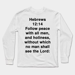 Hebrews 12:14  King James Version (KJV) Bible Verse Typography Long Sleeve T-Shirt